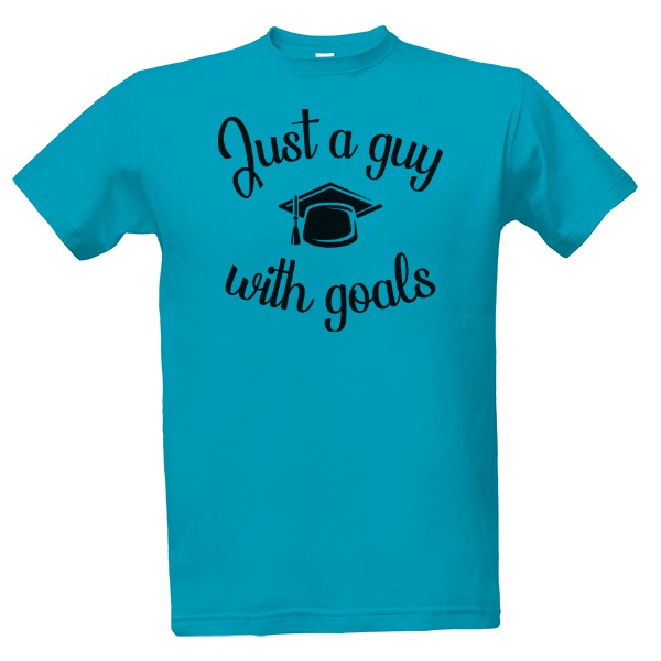 Just a guy with goals T-shirt