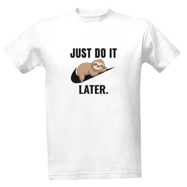 Tričko s potiskem Just do it later.