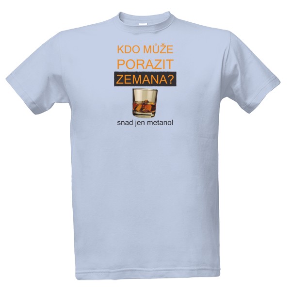 Tričko s potiskem Kdo může porazit Zemana? Snad jen metanol.