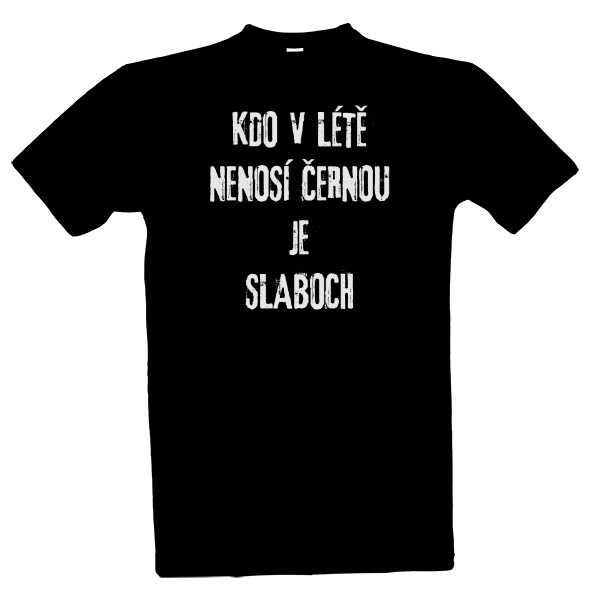 Tričko s potiskem Kdo v létě nenosí černou je slaboch