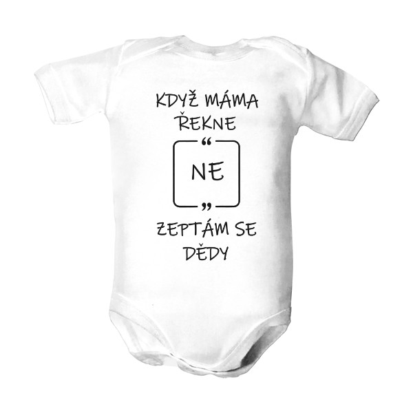 Dětské body s potiskem Když máma řekne NE, zeptám se dědy