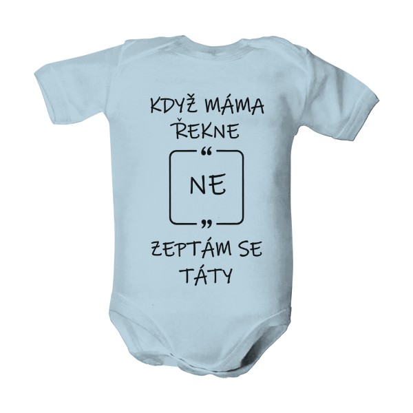 Dětské body  s potiskem Když máma řekne NE zeptám se TÁTY