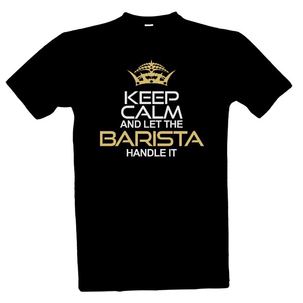Tričko s potiskem Keep calm and let barista handle it