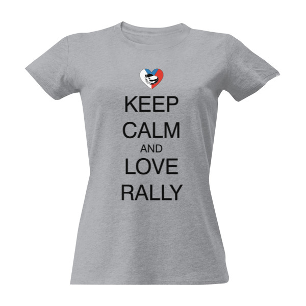 Tričko s potiskem Keep calm and love rally - dámské