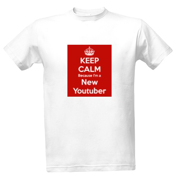Tričko s potiskem Keep calm because Im new YouTuber