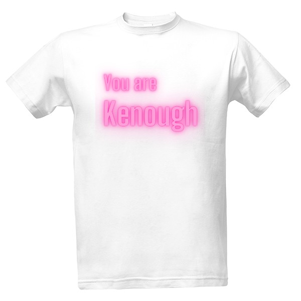 Tričko s potiskem You are Kenough