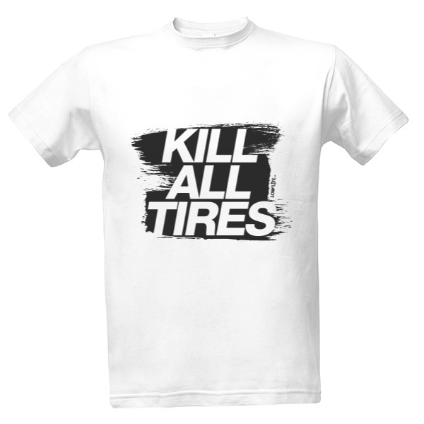 T-shirt Kill All Tires