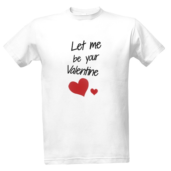 Let me be Your Valentine T-shirt