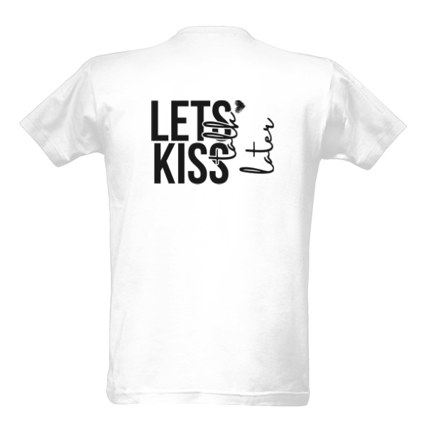 Tričko s potiskem Lets kiss talk later