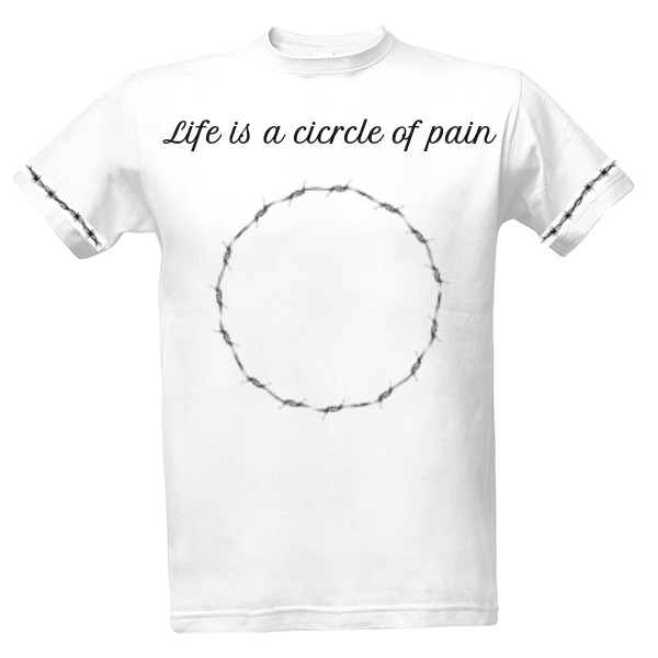 Tričko s potiskem Life is a circle of pain