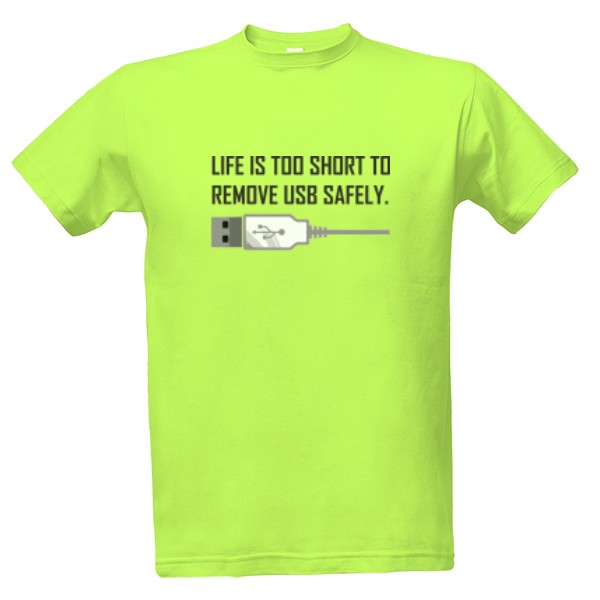 Life is too short to remove USB safely T-shirt
