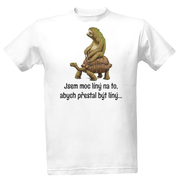 Tričko s potiskem Jsem moc líný na to, abych přestal být líný