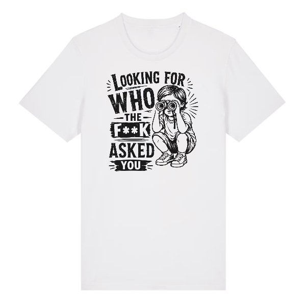 Tričko s potiskem Lookin For Who the Fxxk Asked You