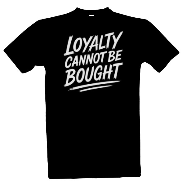 Tričko s potiskem Loyalty cannot be bought2