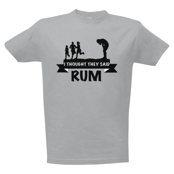 I thought they said RUM!