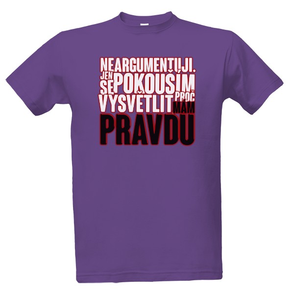 Neargumentuji. Jen se pokouším vysvětlit, proč mám pravdu