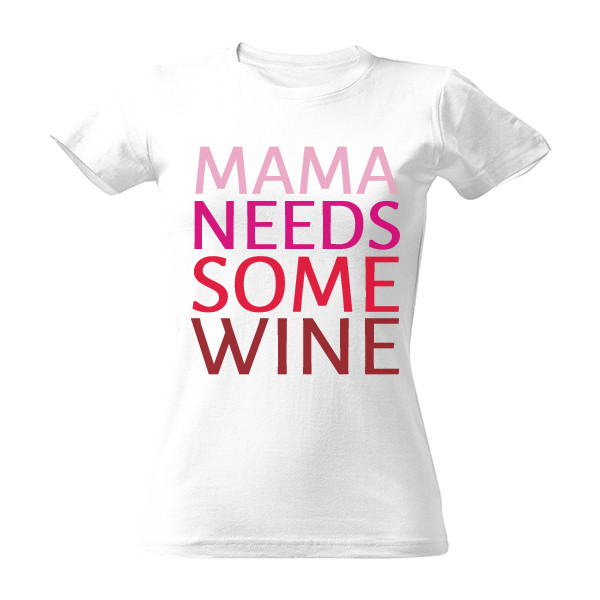 Tričko s potlačou mama needs some wine