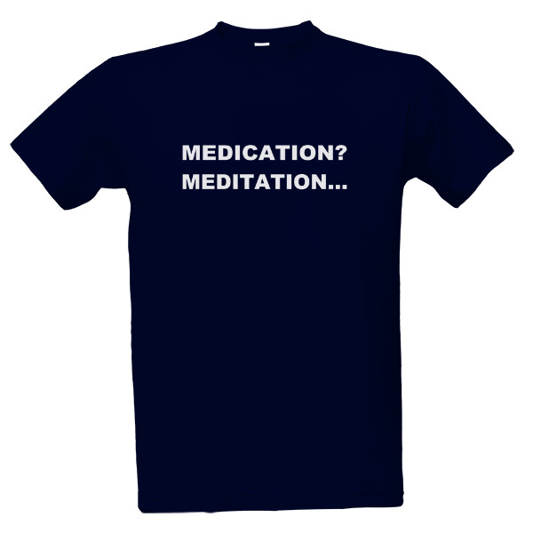 Tričko s potiskem MEDICATION? MEDITATION...