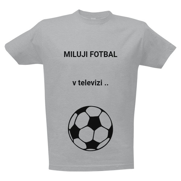 Tričko s potiskem Pánské tričko MILUJI FOTBAL