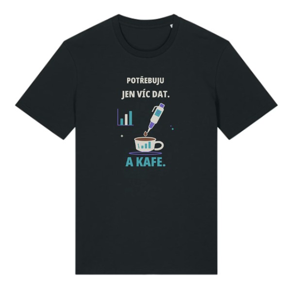 T-shirt More data. And coffee.
