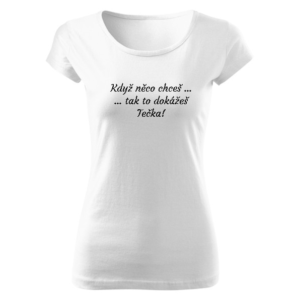 Tričko s potiskem motivacni kdyz neco chces