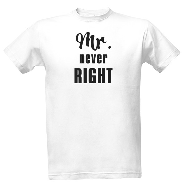 Tričko s potiskem Mr never right
