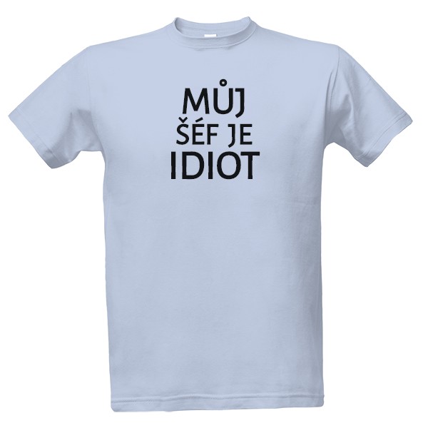 Tričko s potlačou Můj šéf je idiot