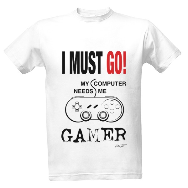 Musím jít můj počítač mě potřebuje T-shirt