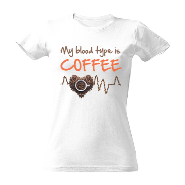 Tričko s potlačou My blood type is coffee 