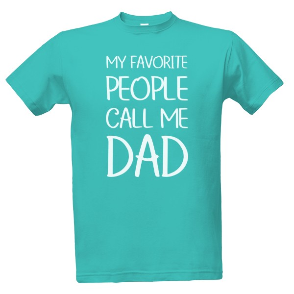 My favorite people call me dad