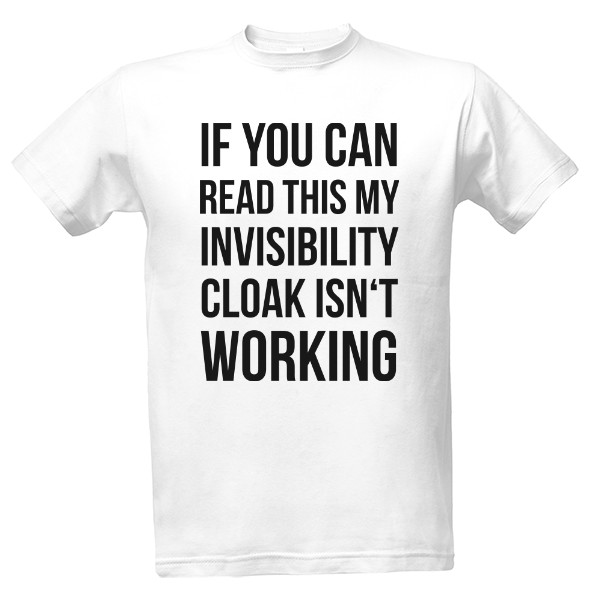 Tričko s potlačou My invisibility cloak