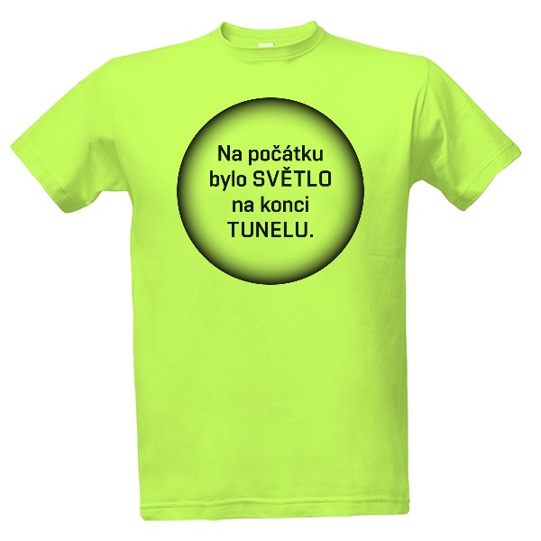 Tričko s potiskem Na počátku bylo světlo na konci tunelu. pozitiv