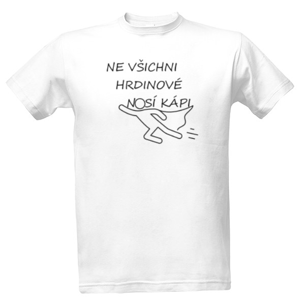 Tričko s potiskem Ne všichni hrdinové nosí kápi - černá