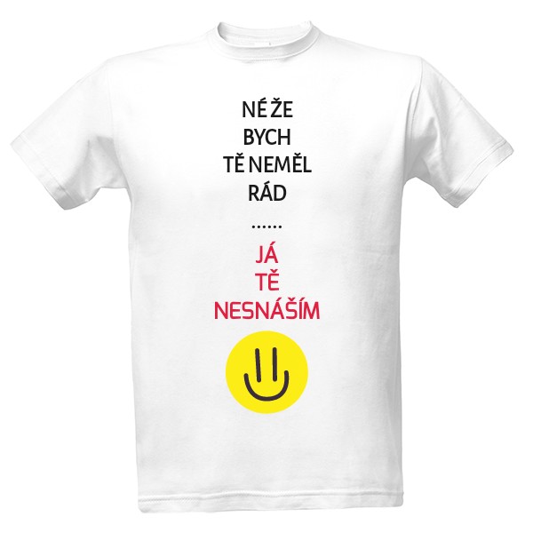 Tričko s potiskem Né že bych tě neměl rád... Já tě nesnáším