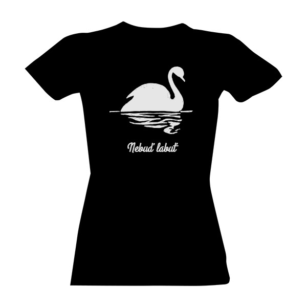 Tričko s potiskem Nebuď labuť, bílá