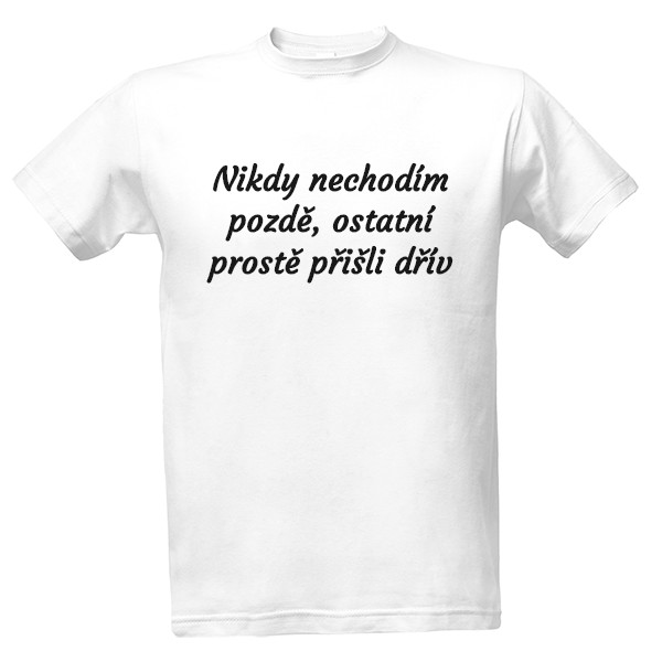 Tričko s potiskem Nechodím pozdě