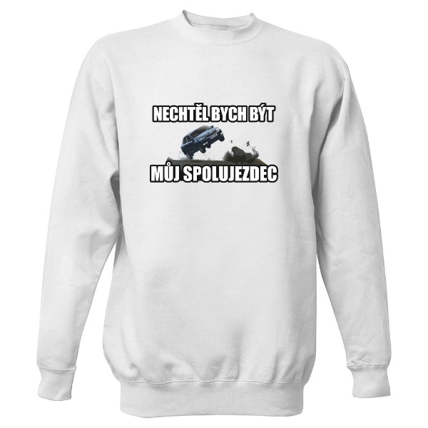 Mikina bez kapuce Unisex s potiskem Nechtěl bych být tvůj spolujezdec