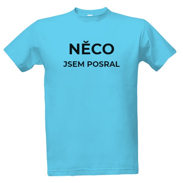 Tričko s potlačou Něco sem posral