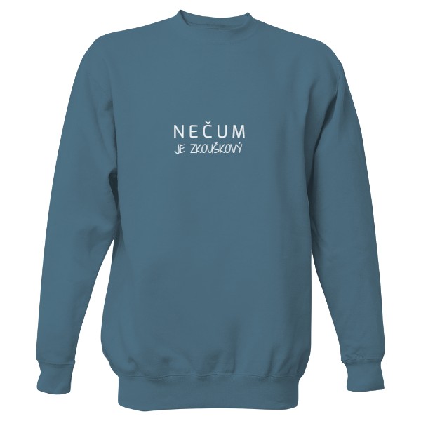 Mikina bez kapuce Unisex s potiskem nečum je zkouškový 2