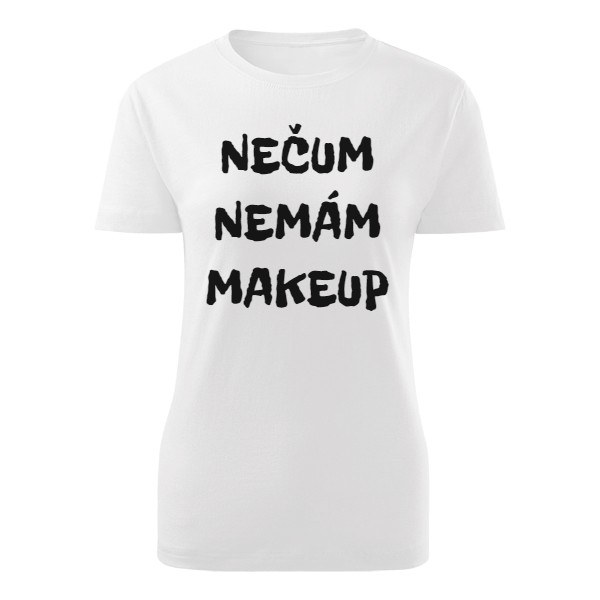 Tričko s potiskem NEČUM NEMÁM MAKEUP