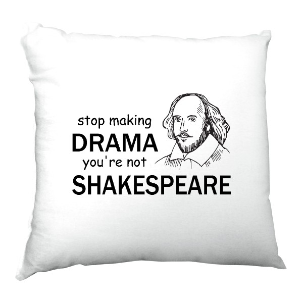 Polštář saténový s potiskem Nedělej drama, nejsi Shakespeare