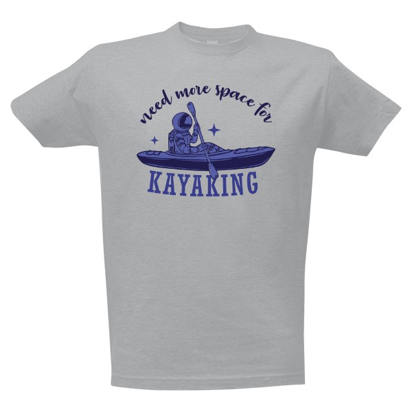 T-shirt Need more space for kayaking