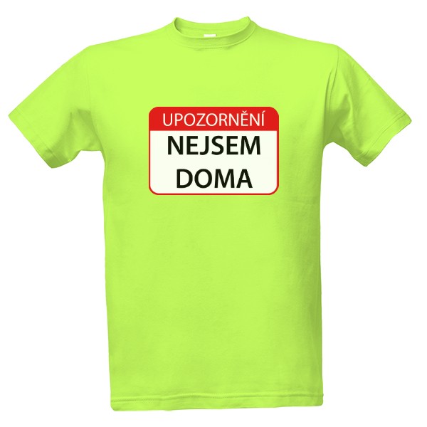 Tričko s potiskem Nejsem doma