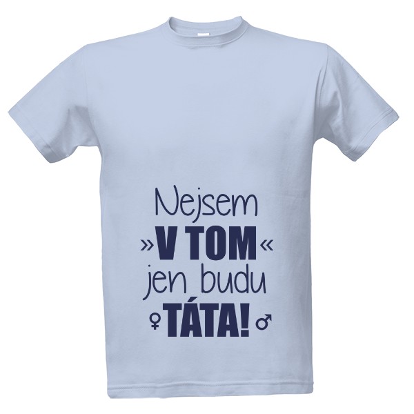 Tričko s potiskem Nejsem v tom, jen budu táta