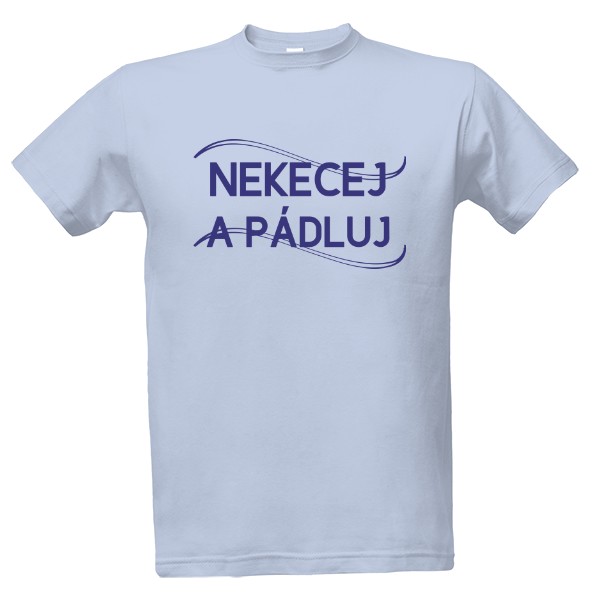 Tričko s potiskem Nekecej a pádluj