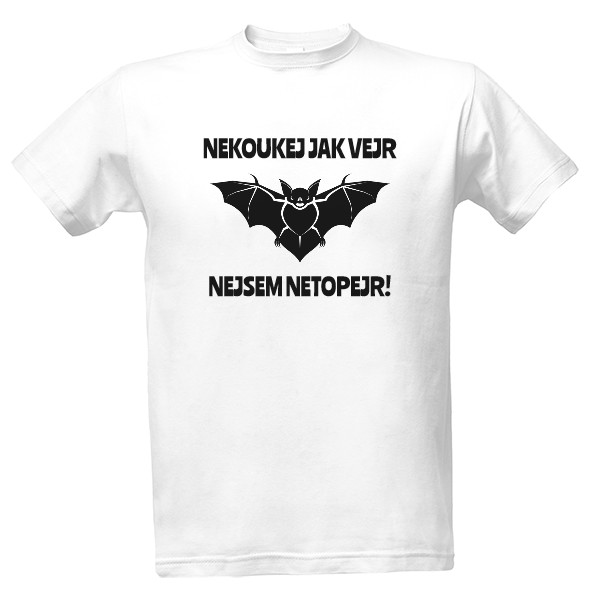 Tričko s potiskem Nekoukej jak vejr, nejsem netopejr!