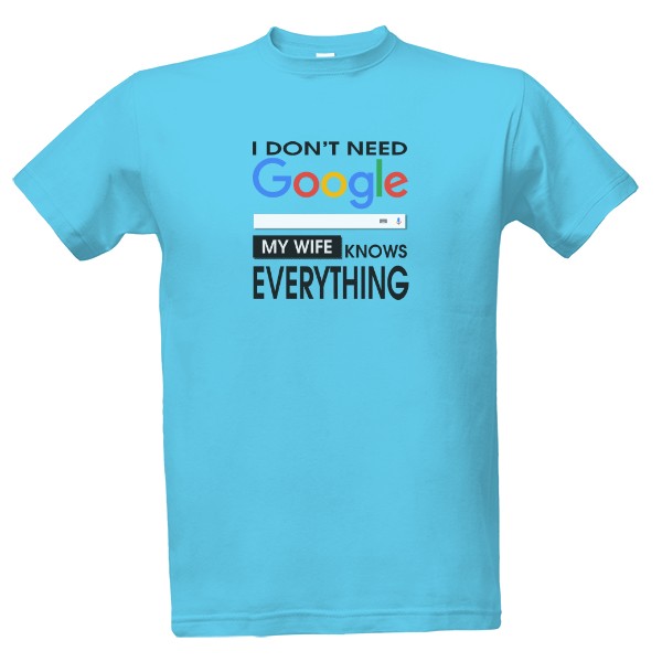 Tričko s potlačou Nepotřebuji Google, moje žena ví všechno