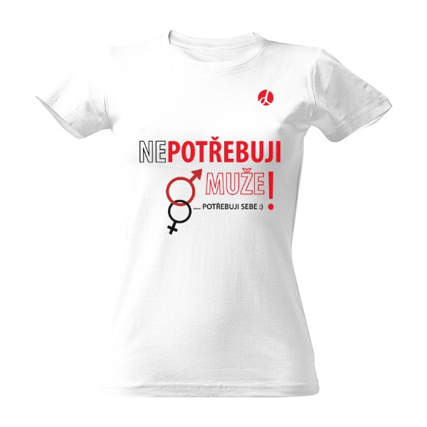 Tričko s potiskem Nepotřebuji muže potřebuji sebe