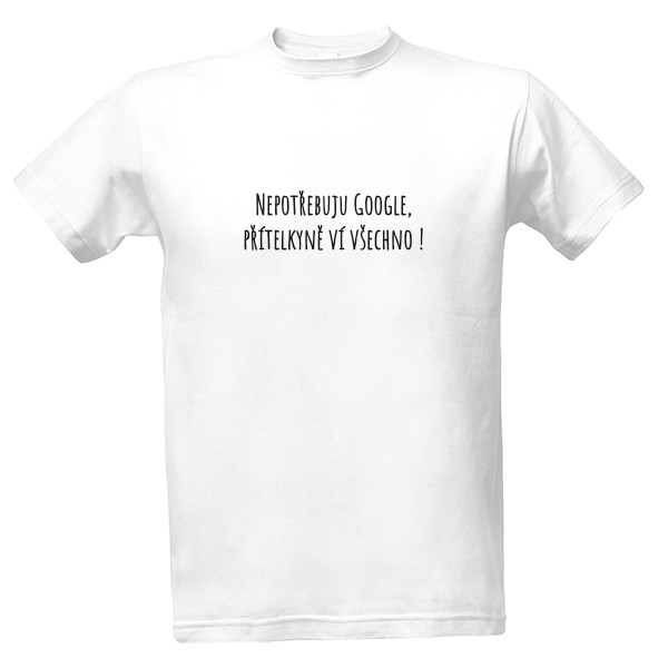 Tričko s potiskem Nepotřebuju Google 