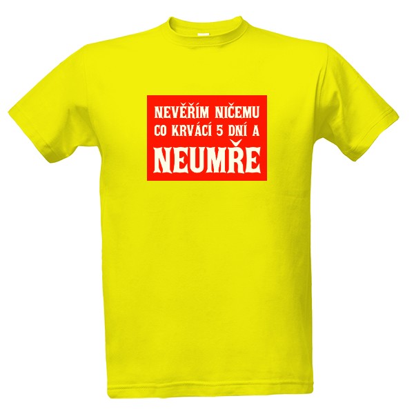 Tričko s potiskem Nevěřím ničemu, co krvácí 5 dní a neumře